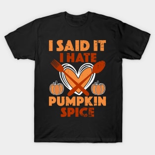 I Said It I Hate Pumpkin Spice T-Shirt